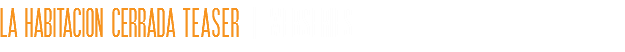 LA HABITACION CERRADA TEASER | WEBSERIES 